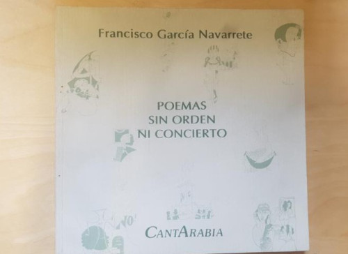 Portada del libro de POEMAS SIN ORDEN NI CONCIERTO. FRANCISCO GARCÍA NAVARRETE. CANTABRIA