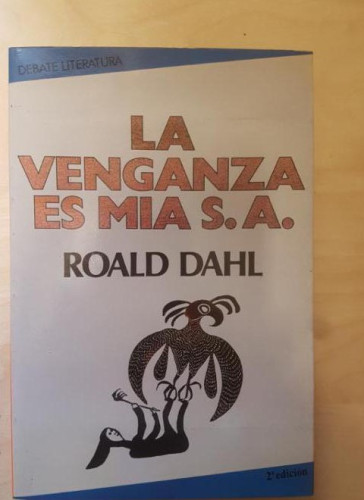 Portada del libro de LA VENGANZA ES MIA S.A. ROALD DAHL. EDITORIAL DEBATE LITERATURA 1985 2ª ED