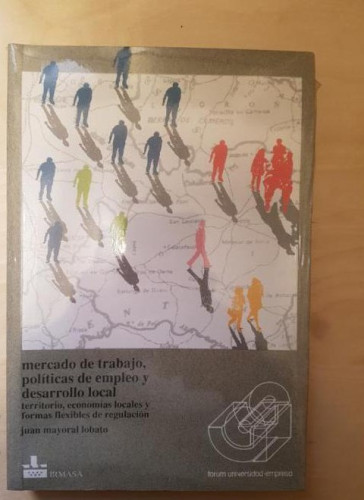 Portada del libro de MERCADO DE TRABAJO, POLITICAS DE EMPLEO Y DESARROLLO LOCAL. JUAN MAYORAL LOBATO