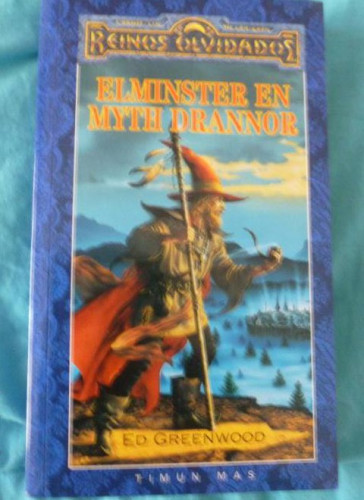 Portada del libro de ELMINSTER EN MYTH DRANNOR. ED GREENWOOD. TIMUN MAS 1999 1º ED 373pp