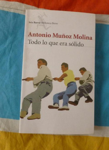 Portada del libro de Todo lo que era sólido Muñoz Molina, Antonio Editorial: Seix Barral. (2013)