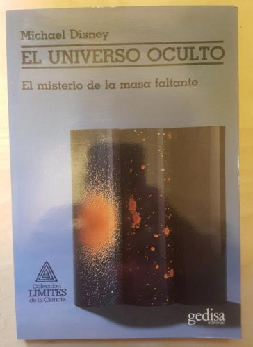 Portada del libro de EL UNIVERSO OCULTO. MICHAEL DISNEY. EL MISTERIO DE LA MASA FLOTANTE. GEDISA.1986