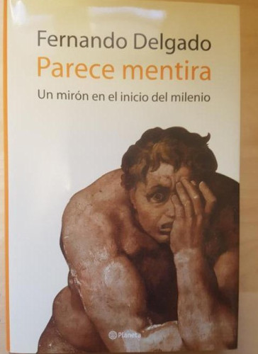 Portada del libro de PARECE MENTIRA. FERNANDO DELGADO. UN MIRON EN EL INICIO DE UN MILENIO. PLANETA 2005