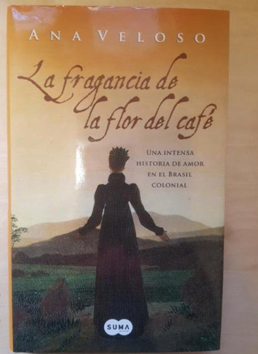 Portada del libro de LA FRAGANCIA DE LA FLOR DE CAFE. ANA VELOSO. SUMA ED. 2005