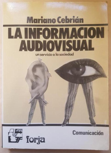 Portada del libro de LA INFORMACION AUDIOVISUAL. MARIANO CEBRIAN. ED FORJA.1983