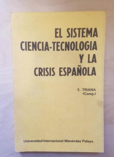 Portada del libro de EL SISTEMA CIENCIA-TECNOLOGÍA Y LA CRISIS ESPAÑOLA. E. TRIANA