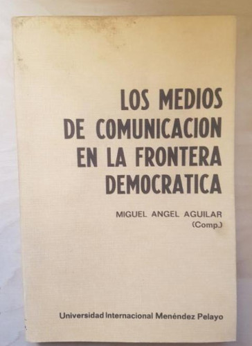 Portada del libro de LOS MEDIOS DE COMUNICACIÓN EN LA FRONTERA DEMOCRÁTICA - MIGUEL ANGEL AGUILAR. 1982