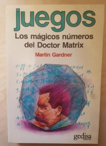 Portada del libro de JUEGOS, LOS MAGICOS NUMEROS DEL DOCTOR MATRIX, MARTIN GARDNER. GEDISA. 1988