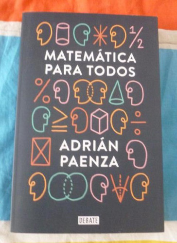 Portada del libro de Matemáticas para todos Paenza, Adrián Editorial: DEBATE (2017) 347p