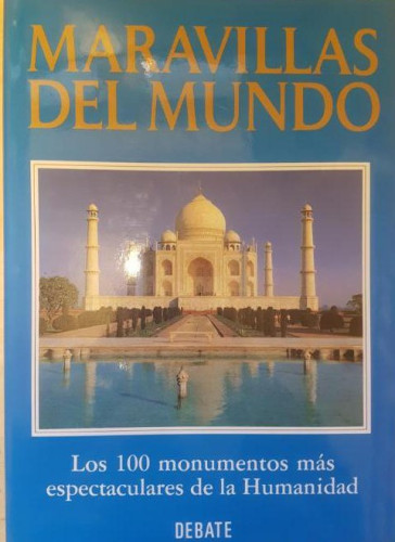 Portada del libro de Maravillas Del Mundo. Los 100 Monumentos Mas Espectaculares. Ed debate.