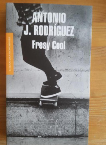 Portada del libro de Fresy Cool Antonio J. Rodríguez Publicado por Random House Mondadori (2012) 345pp
