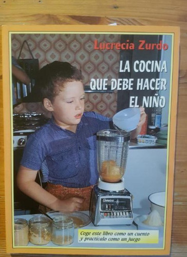 Portada del libro de LA COCINA QUE DEBE HACER EL NIÑO. ZURDO, LUCRECIA UGARTE MIGUEL ANGEL, (1997) 142pp