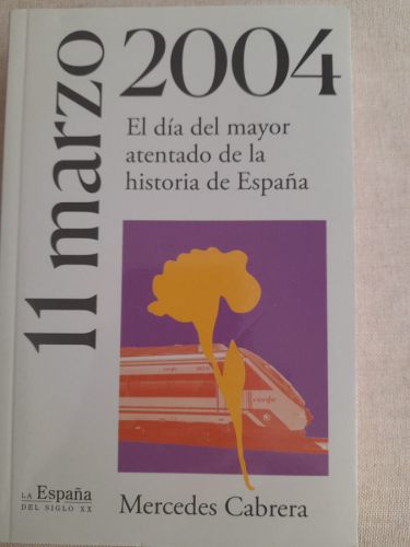 Portada del libro de 11 de marzo de 2004. El día del mayor atentado en la historia de España. La España del siglo XX.
