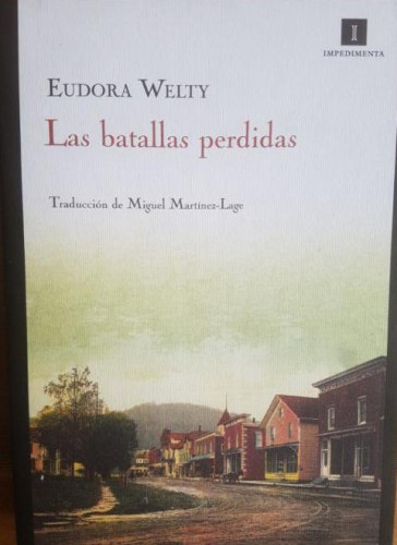 Portada del libro de Las batallas perdidas Welty, Eudora Publicado por Impedimenta. (2010) 568pp