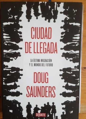 Portada del libro de Ciudad de llegada: Cómo la mayor migración de la historia configura nuestro mundo (Sociedad)