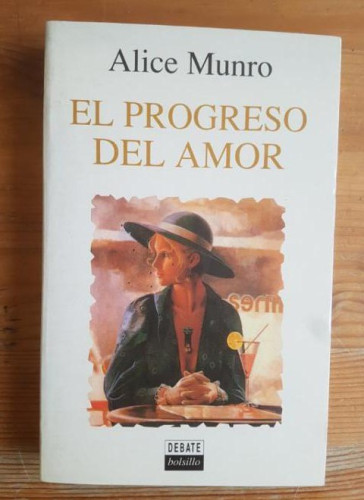 Portada del libro de El progreso del amor Alice Munro Publicado por Debate (1996) 326pp