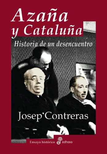Portada del libro de AZAÑA Y CATALUÑA. HISTORIA DE UN DESENCUENTRO