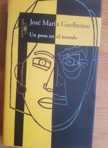 Portada del libro de Un peso en el mundo Guelbenzu, José María Publicado por Alfaguara. (1999) 319pp