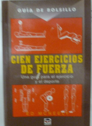Portada del libro de CIEN EJERCICIOS DE FUERZA MCNEELY,ED Publicado por TUTOR 2007 208pp bolsillo