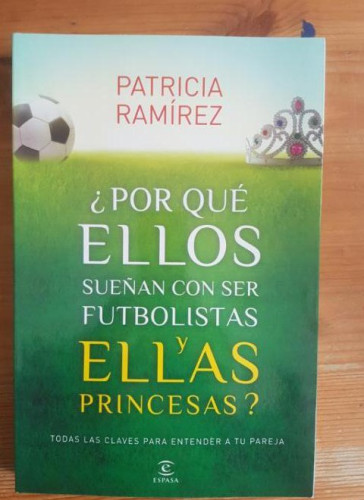 Portada del libro de Por qué ellos sueñan con ser futbolistas y ellas princesas? Patricia Ramírez Espasa 2014 198pp