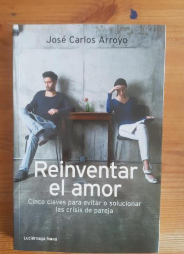 Portada del libro de Reinventar el amor: Cinco claves para evitar o solucionar las crisis de pareja (LUCIÉRNAGA NOVA)
