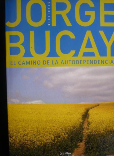 Portada del libro de EL CAMINO DE LA AUTODEPENDENCIA. JORGE BUCAY. GRIJALBO. 1ED.2002 132 PAG