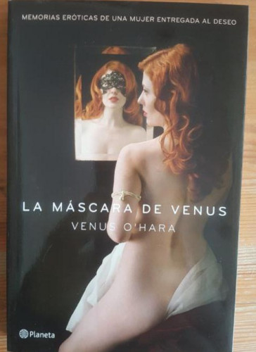 Portada del libro de La máscara de Venus: memorias eróticas de una mujer entregada al deseo O'Hara, Venus planeta 2014