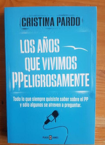 Portada del libro de Los años que vivimos PPeligrosamente: Todo lo que siempre quisiste saber sobre el PP y sólo algunos...