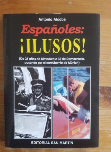 Portada del libro de Españoles: ¡Ilusos! (De 36 años de Dictadura a 36 de Democracia pasando por el contubernio de Munich