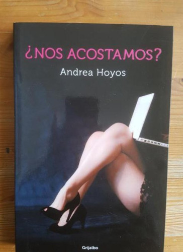 Portada del libro de Nos acostamos? Hoyos, Andrea Publicado por Grijalbo. (2013) 257pp
