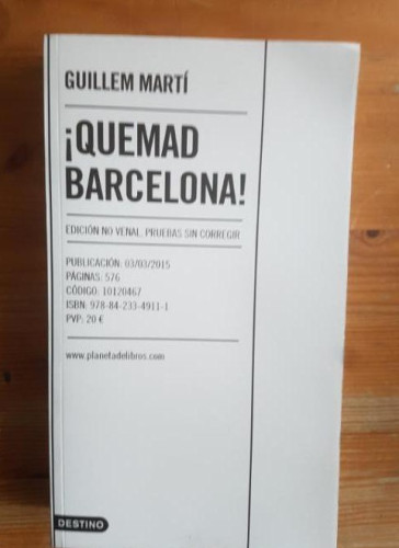 Portada del libro de Quemad Barcelona! Martí, Guillem Publicado por Destino. (2015) 572pp EDICION PRUEBAS SIN CORREGIR