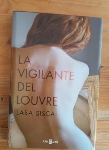 Portada del libro de La vigilante del Louvre Siscar, Lara Publicado por Plaza Janés. (2015) 238pp