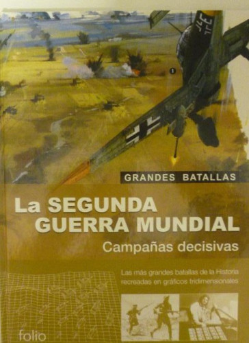 Portada del libro de LA SEGUNDA GUERRA MUNDIAL. CAMPAÑAS DECISIVAS. FOLIO 2002 103pp