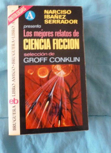 Portada del libro de CIENCIA FICCION.LOS MEJORES RELATOS.SELECCION CROFF CONKLIN. BRUGUERA 1974 556pp