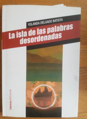 Portada del libro de LA ISLA DE LAS PALABRAS DESORDENADAS. DELGADO BATISTA Yolanda. Izana (2011) 170pp