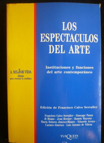 Portada del libro de LOS ESPECTACULOS DEL ARTE. EDICION FCO. CALVO SERRALER.VROS.AUTORES. TUSQUETS 1ED. 1993 235 PAG.