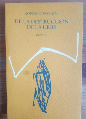 Portada del libro de De la destruccion de la urbe Navajas, Gonzalo Publicado por Ed. MALL 1987 251pp