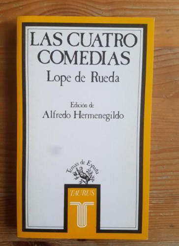 Portada del libro de Las cuatro comedias (Eufemia, Armelina, Los engañados, Medora) Lope de Rueda TAURUS 1986 262pp