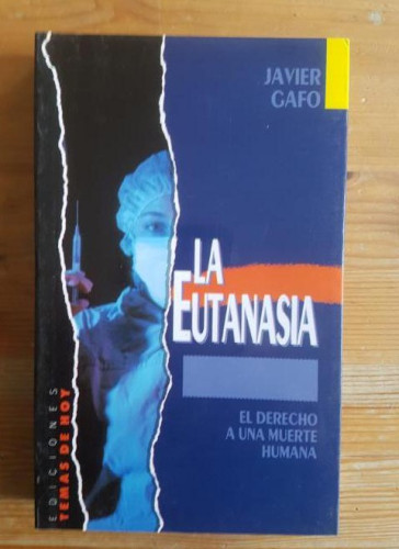 Portada del libro de LA EUTANASIA. DERECHO A UNA MUERTE HUMANA JAVIER GAFO TEMAS DE HOY (1989) 236pp