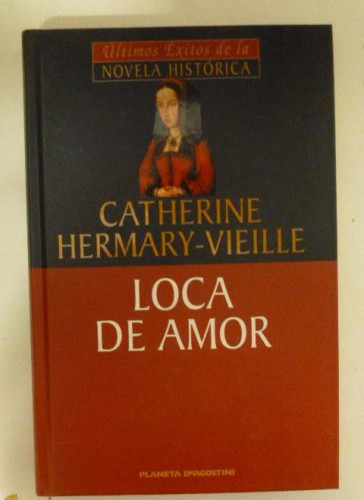 Portada del libro de LOCA DE AMOR. CATHERINE HERMARY-VIEILLE. PLANETA.2002 314pp