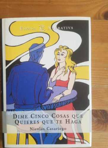 Portada del libro de Dime Cinco Cosas Que Quieres Que TE Haga. Casariego, Nicolas Planeta.1988 198pp