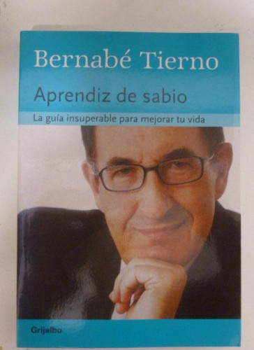 Portada del libro de APRENDIZ DE SABIO. La guía insuperable para mejorar tu vida - bernabé tierno. GRIJALBO 2005 332pp