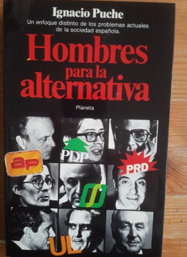 Portada del libro de Hombres para la alternativa Puche, Ignacio Publicado por Planeta. (1985) 316pp