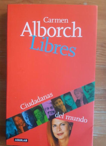 Portada del libro de Libres. Ciudadanas del mundo Alborch, Carmen Publicado por Aguilar (2004) 376pp