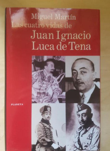 Portada del libro de LAS CUATRO VIDAS DE JUAN IGNACIO LUCA DE TENA.