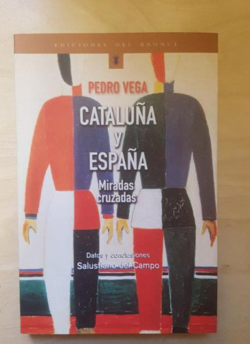 Portada del libro de CATALUÑA Y ESPAÑA. MIRADAS CRUZADAS. PEDRO VEGA. ED DEL BRONCE. 2001