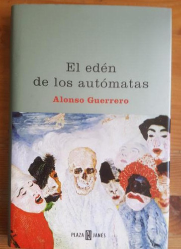 Portada del libro de EL EDEN DE LOS AUTOMATAS. ALONSO GUERRERO. PLAZA Y JANES. 2004 204`pp