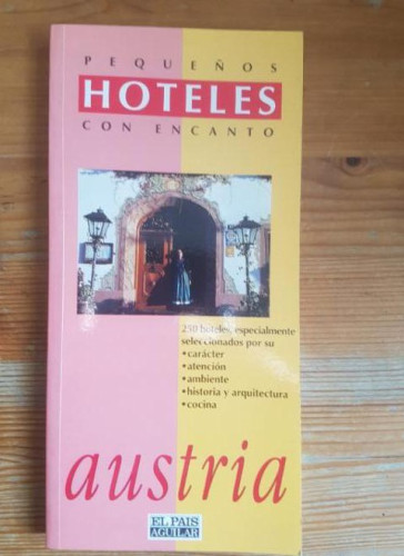 Portada del libro de AUSTRIA VARIOS Publicado por AGUILAR, PEQUEÑOS HOTELES CON ENCANTO (1993) 190pp