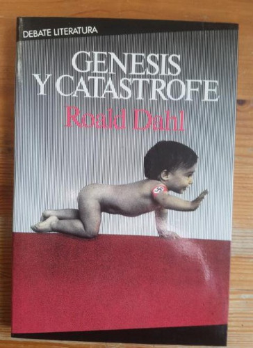 Portada del libro de GENESIS Y CATASTROFE ROALD DAHL Publicado por DEBATE (1985)