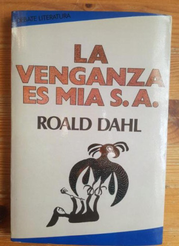 Portada del libro de La venganza es mía, S.A Dahl, Roald Publicado por Debate (1980) 178pp